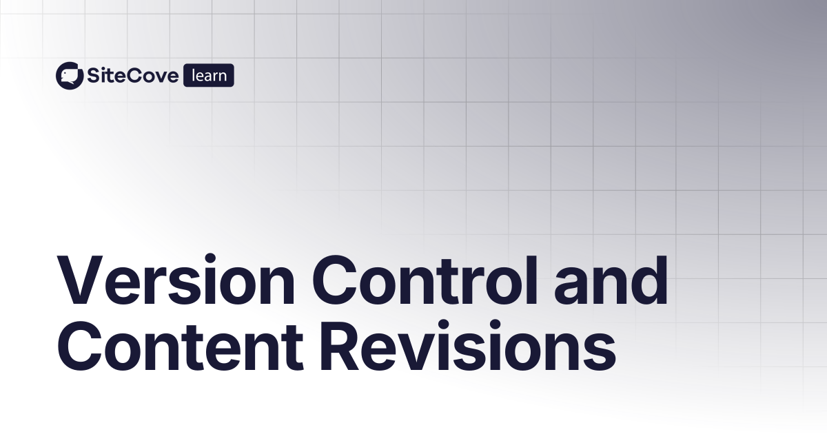 Version Control and Content Revisions | SiteCove Learning Center