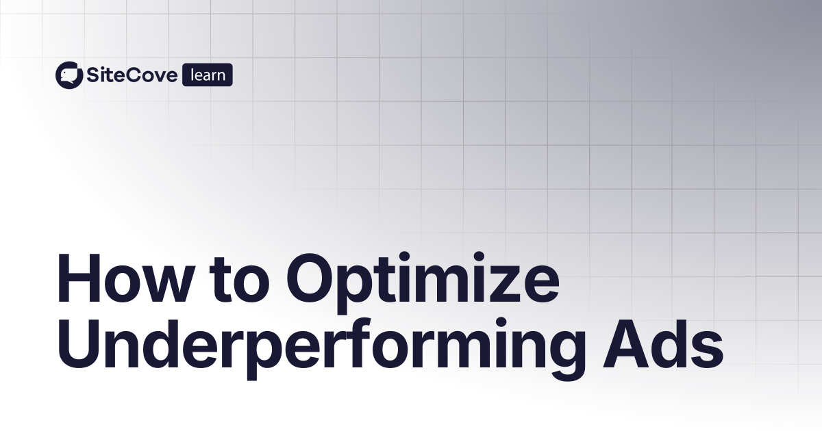 How to Optimize Underperforming Ads | SiteCove Learning Center