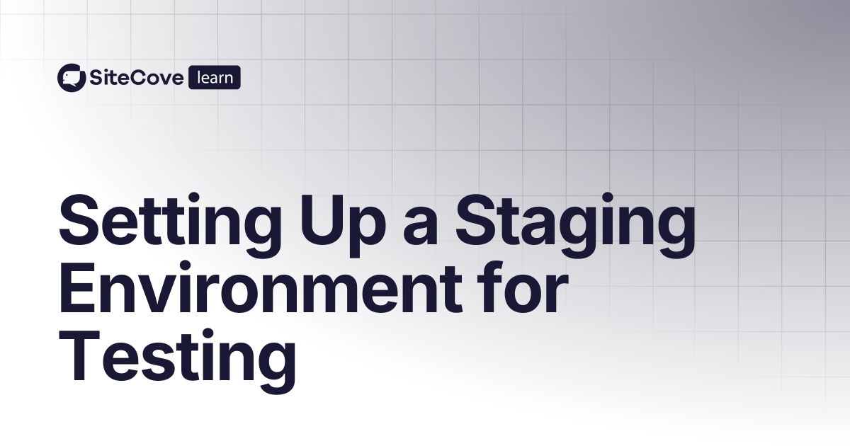 Setting Up a Staging Environment for Testing | SiteCove Learning Center