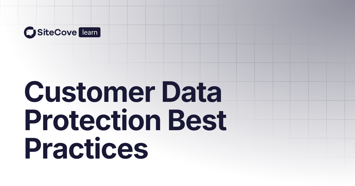 Customer Data Protection Best Practices | SiteCove Learning Center