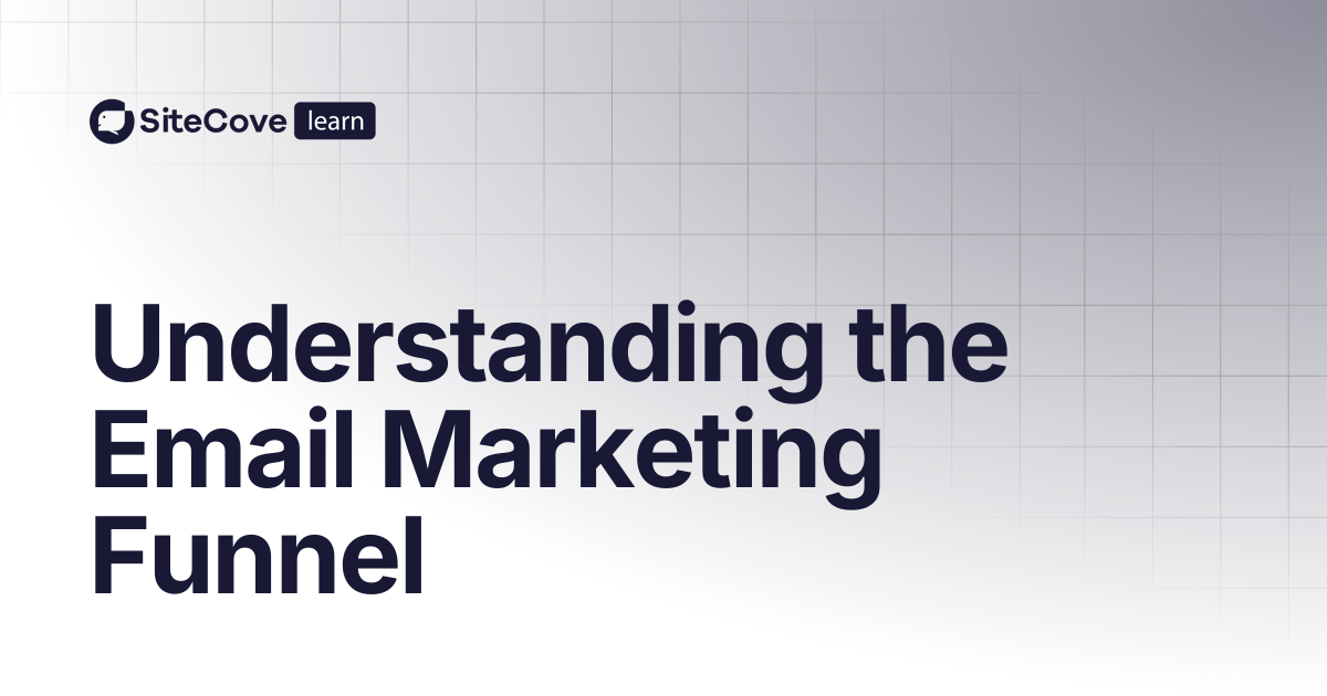 Understanding the Email Marketing Funnel | SiteCove Learning Center