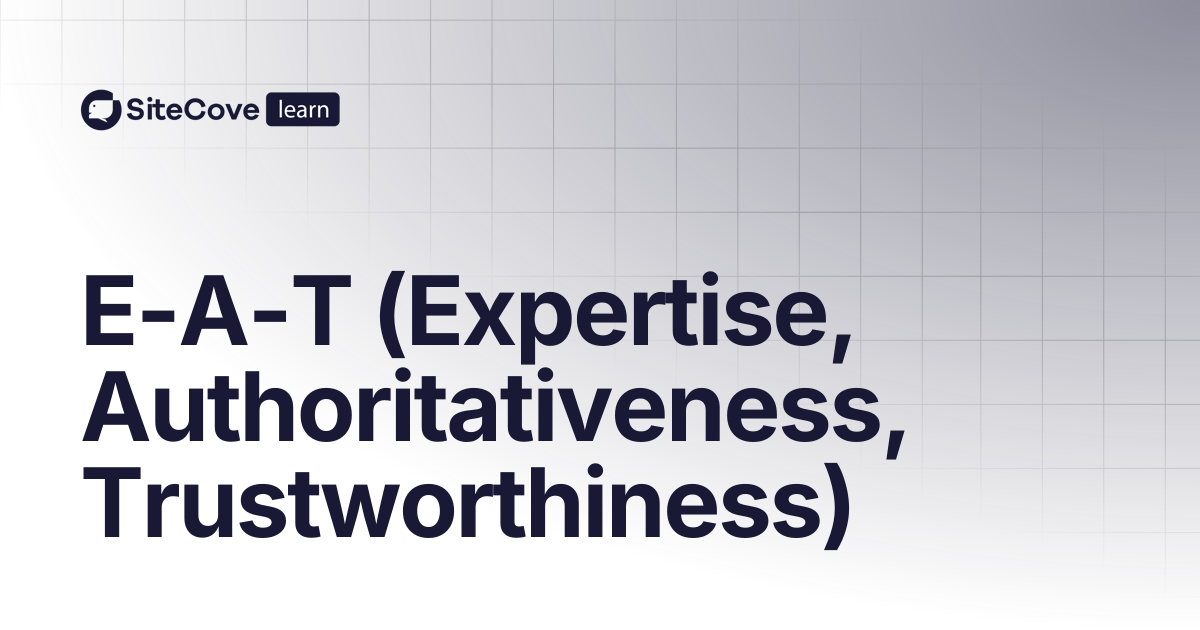E-A-T (Expertise, Authoritativeness, Trustworthiness) | SiteCove ...