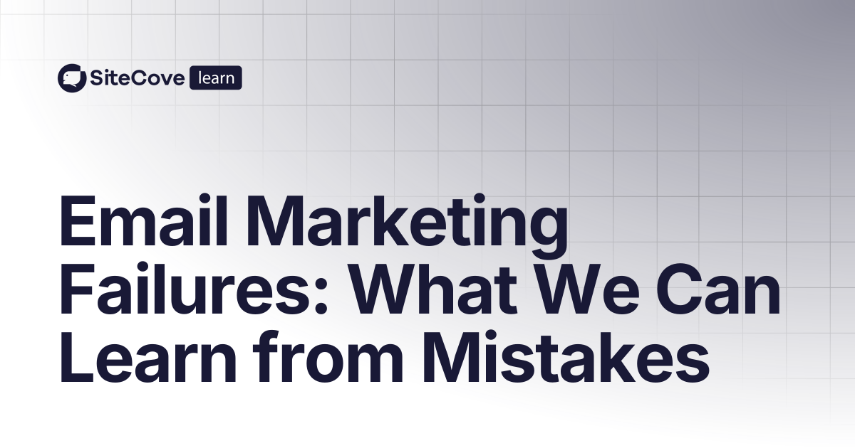 Email Marketing Failures: What We Can Learn from Mistakes | SiteCove ...