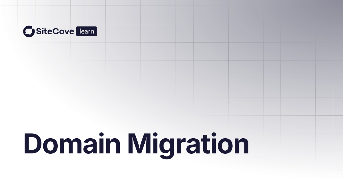 Domain Migration | SiteCove Learning Center