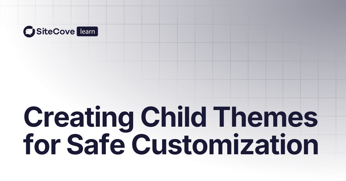 Creating Child Themes for Safe Customization | SiteCove Learning Center