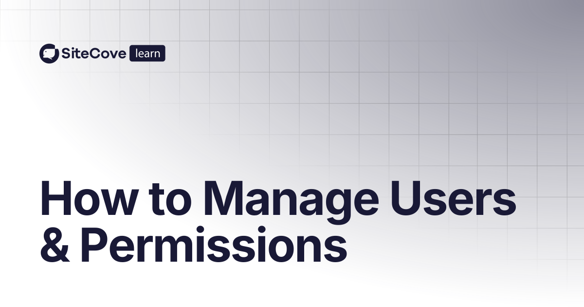 How to Manage Users & Permissions | SiteCove Learning Center