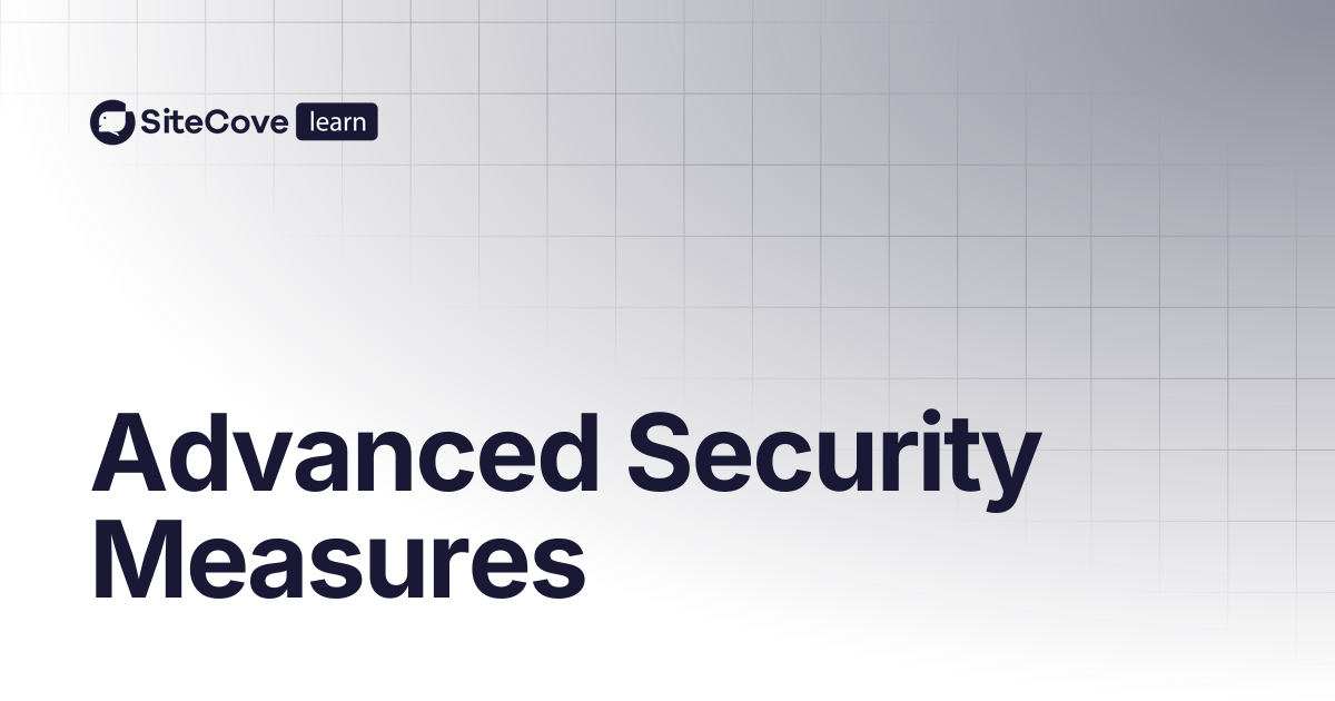 Advanced Security Measures | SiteCove Learning Center