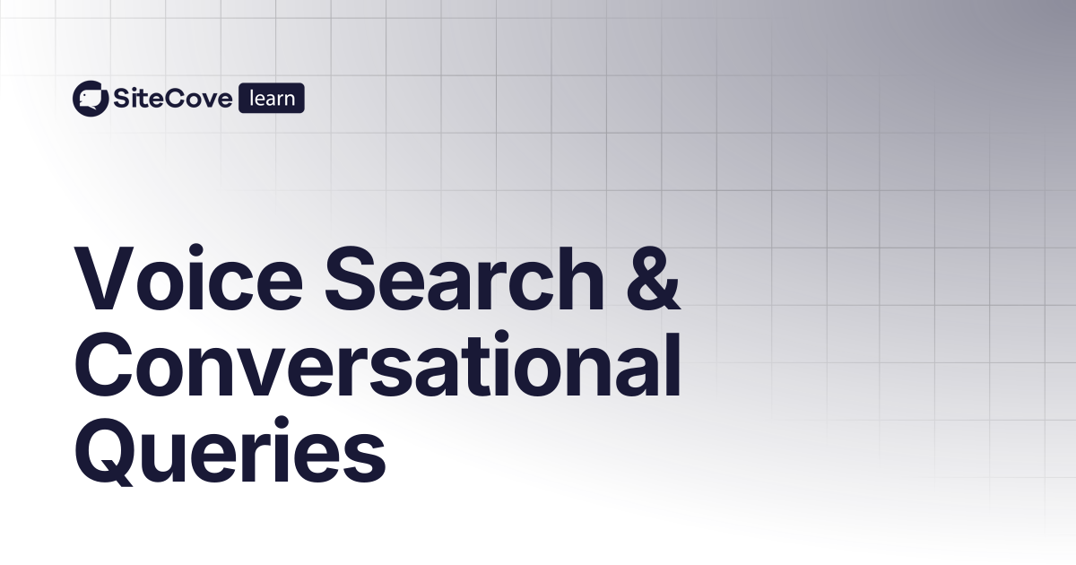 Voice Search & Conversational Queries | SiteCove Learning Center