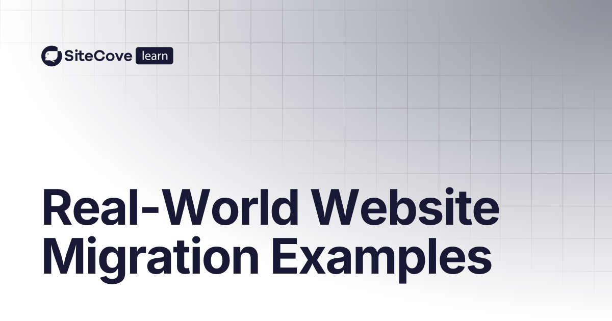 Real-World Website Migration Examples | SiteCove Learning Center