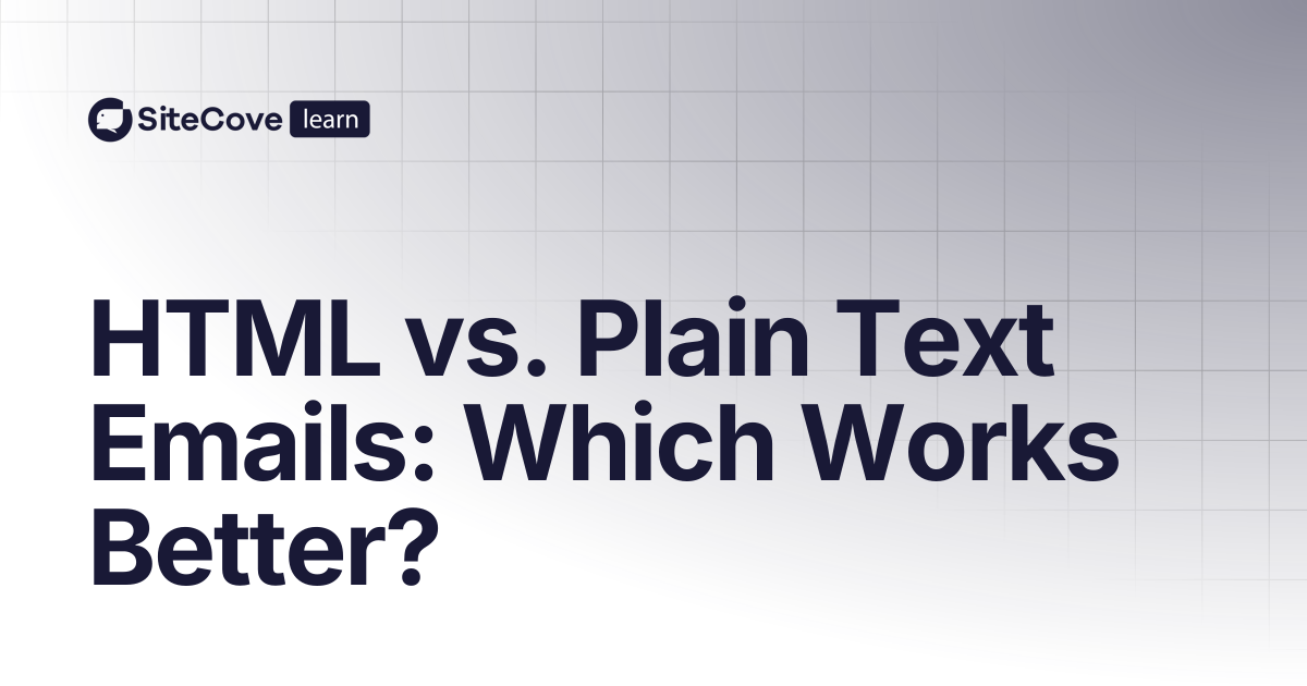 HTML vs. Plain Text Emails: Which Works Better? | SiteCove Learning Center