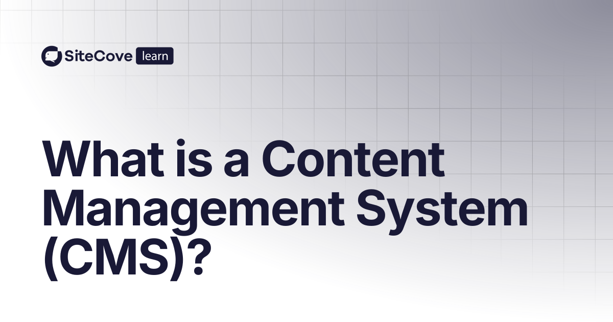 What is a Content Management System (CMS)? | SiteCove Learning Center