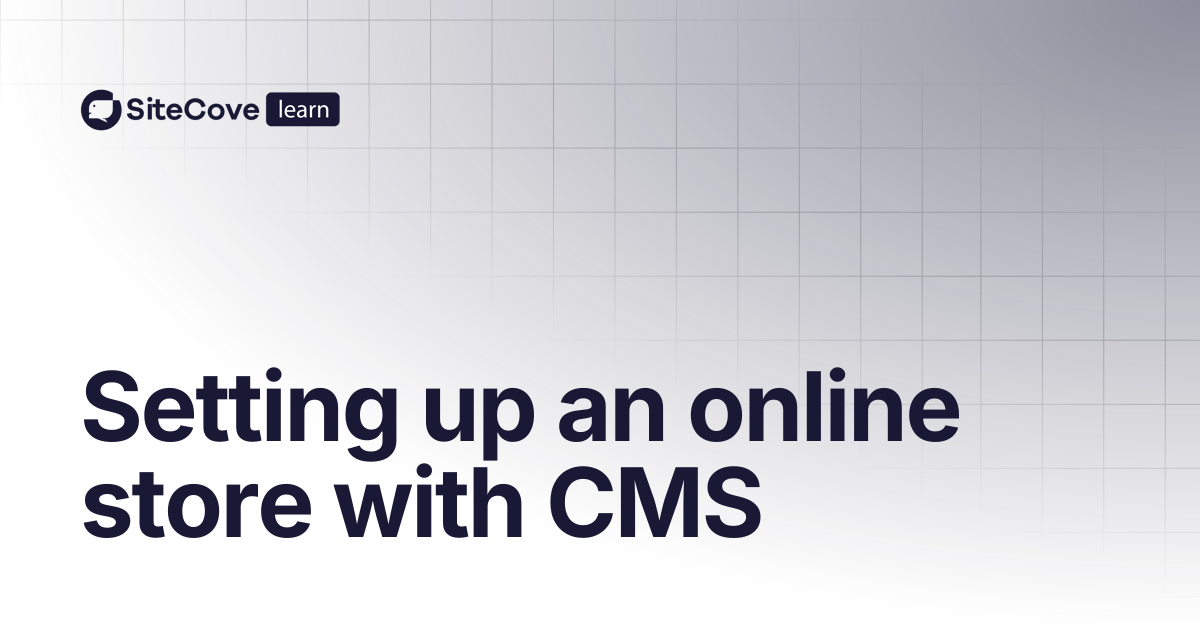 Setting up an online store with CMS | SiteCove Learning Center