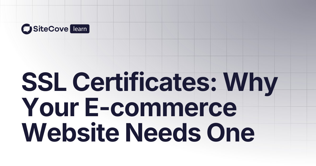 SSL Certificates: Why Your E-commerce Website Needs One | SiteCove ...