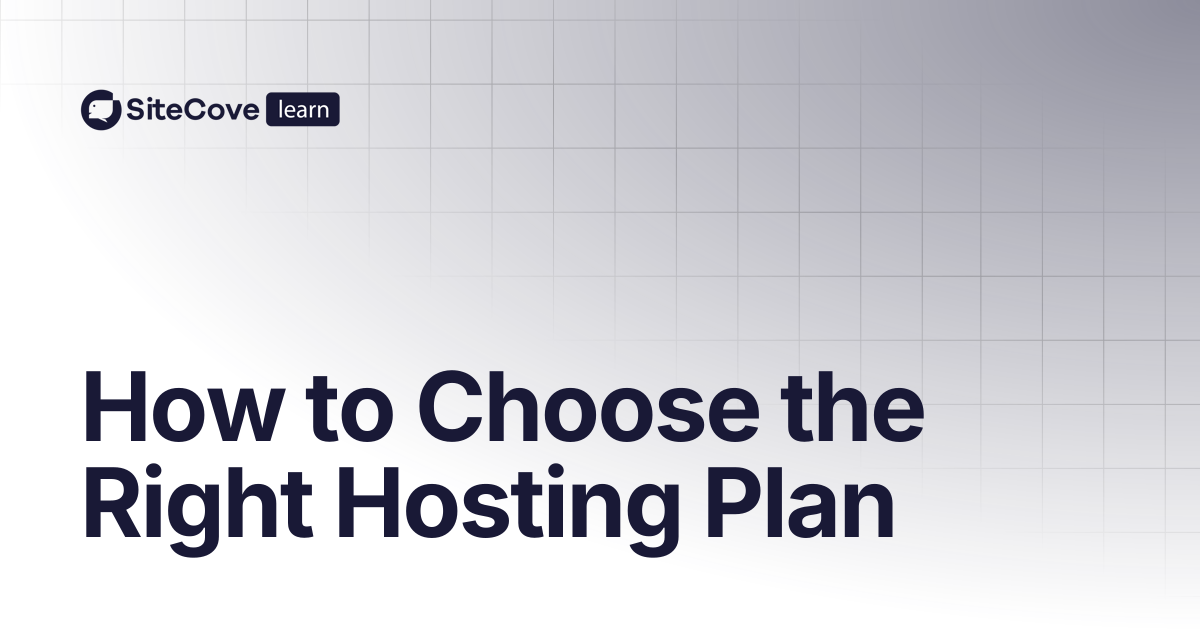 How to Choose the Right Hosting Plan | SiteCove Learning Center