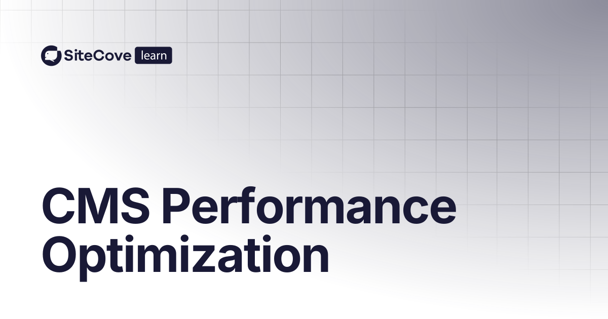 CMS Performance Optimization | SiteCove Learning Center
