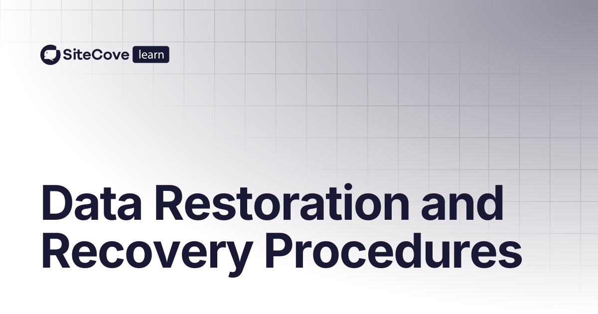 Data Restoration and Recovery Procedures | SiteCove Learning Center